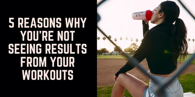 5 Reasons Why You're Not Seeing Results from Your Workouts